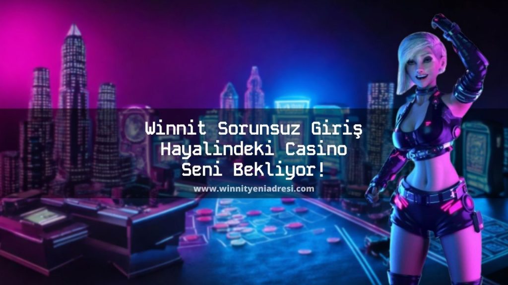 Winnit Sorunsuz Giriş Hayalindeki Casino Seni Bekliyor